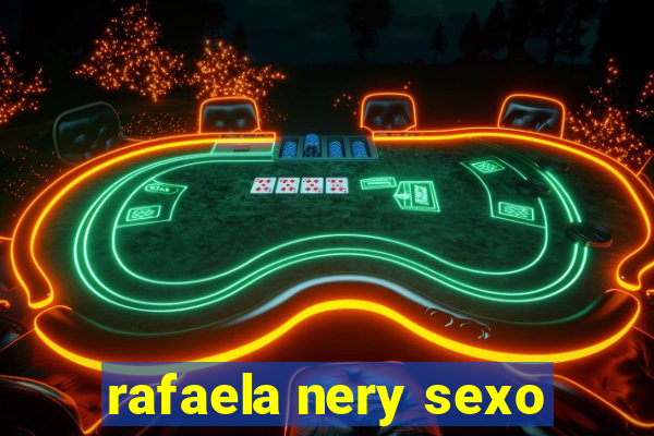 rafaela nery sexo