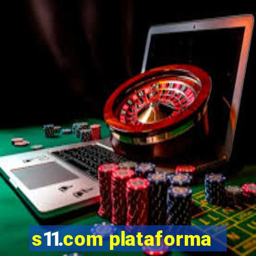 s11.com plataforma