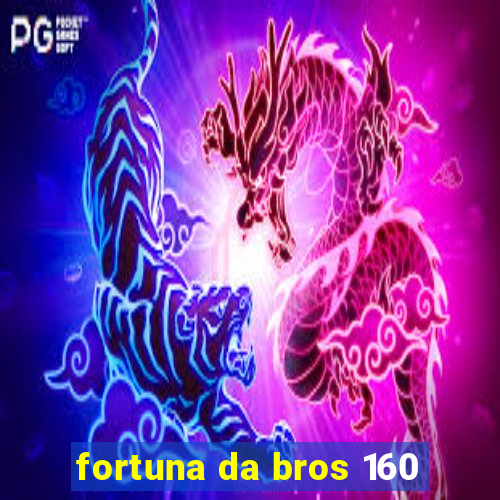 fortuna da bros 160