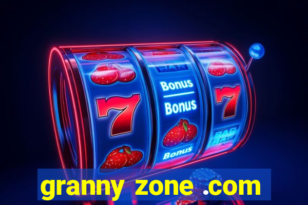 granny zone .com