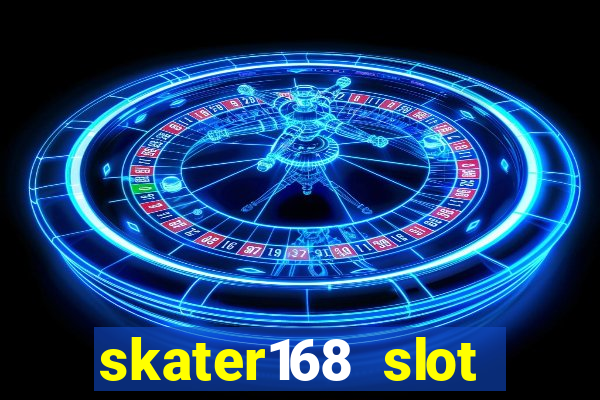 skater168 slot gacor gampang maxwin