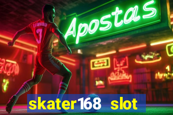 skater168 slot gacor gampang maxwin