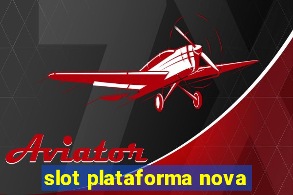 slot plataforma nova