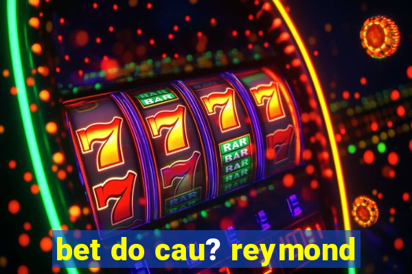 bet do cau? reymond