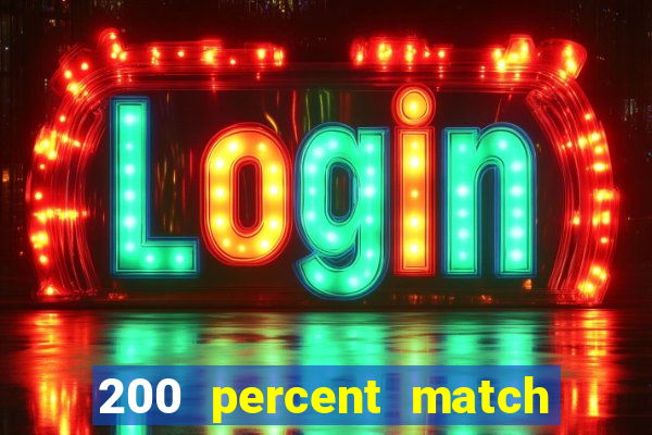 200 percent match casino bonus