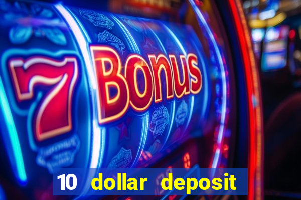 10 dollar deposit bonus casino