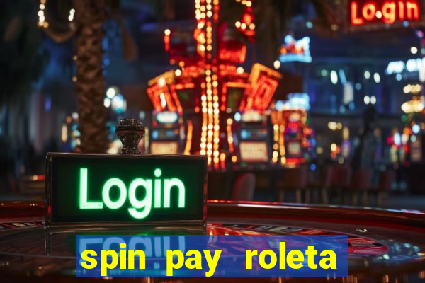 spin pay roleta ganhar dinheiro