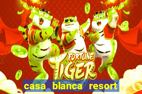 casa blanca resort and casino