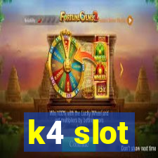 k4 slot