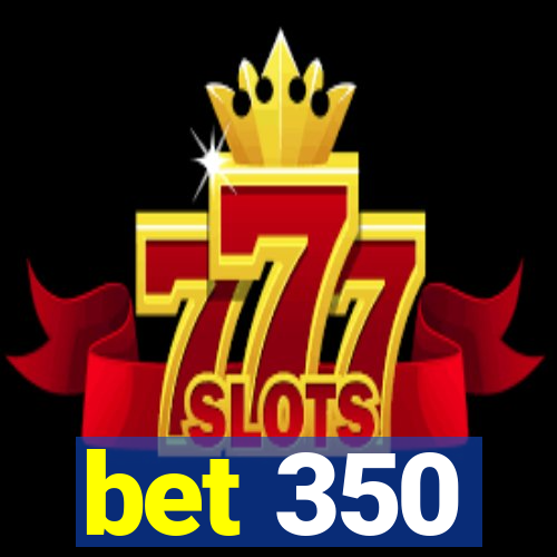 bet 350