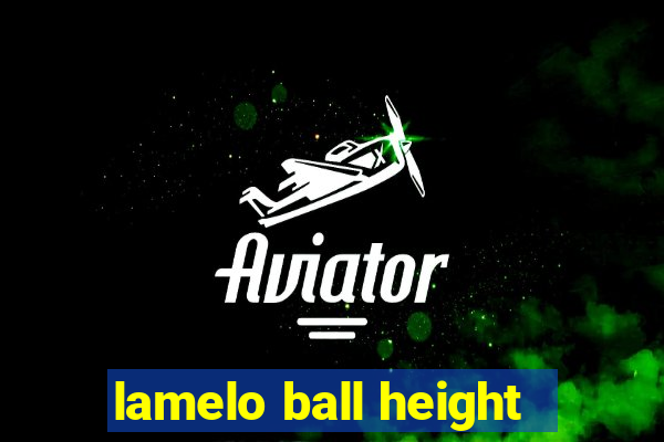 lamelo ball height