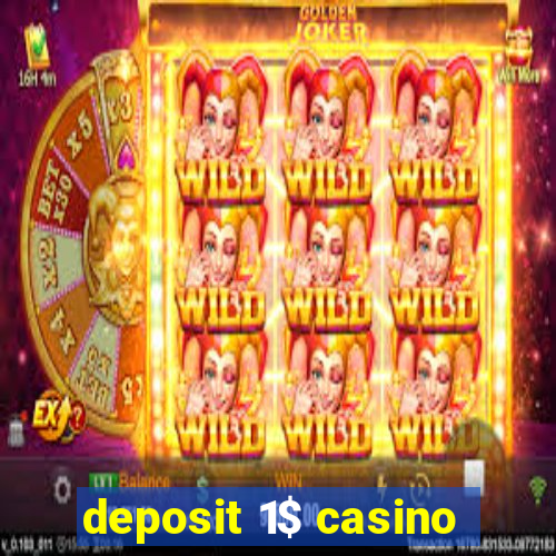 deposit 1$ casino