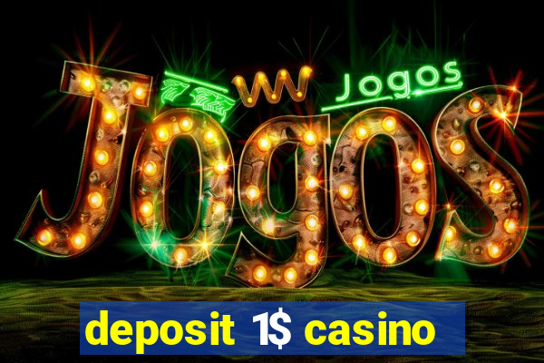 deposit 1$ casino