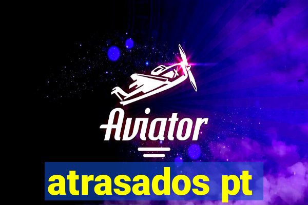 atrasados pt