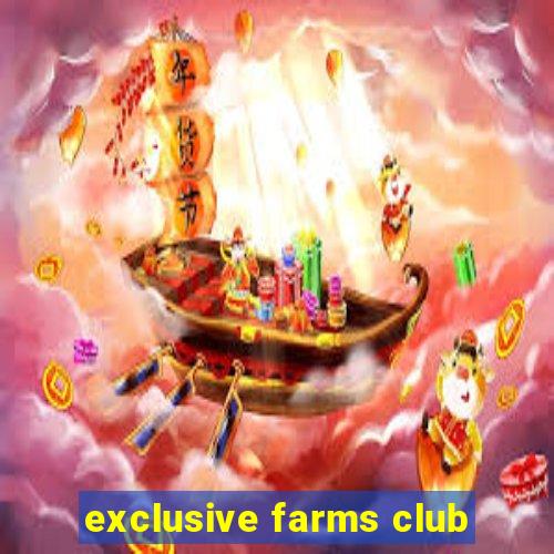 exclusive farms club