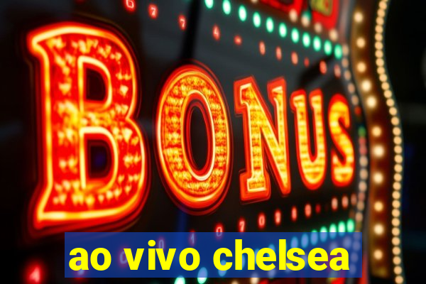 ao vivo chelsea