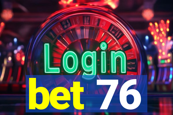 bet 76