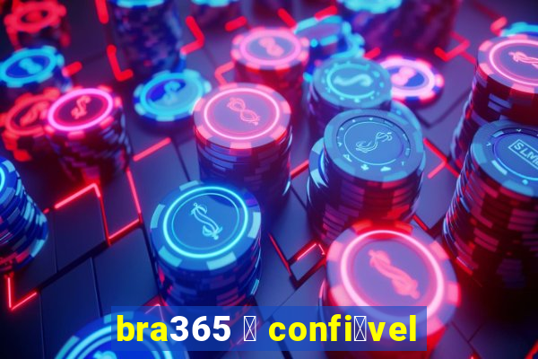 bra365 茅 confi谩vel