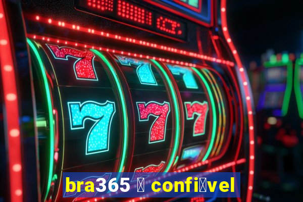 bra365 茅 confi谩vel