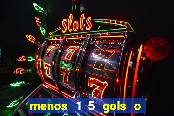 menos 1 5 gols o que significa