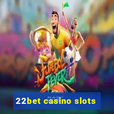 22bet casino slots