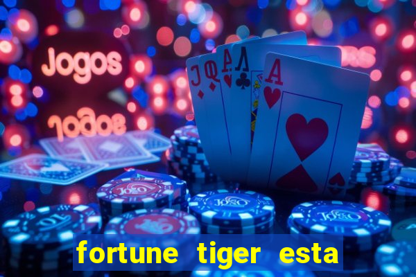 fortune tiger esta pagando hoje