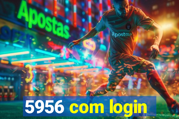 5956 com login