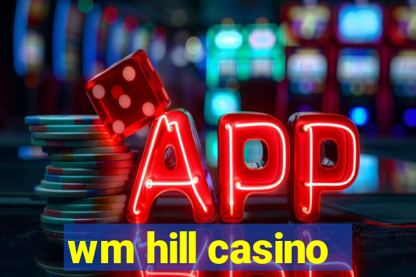 wm hill casino