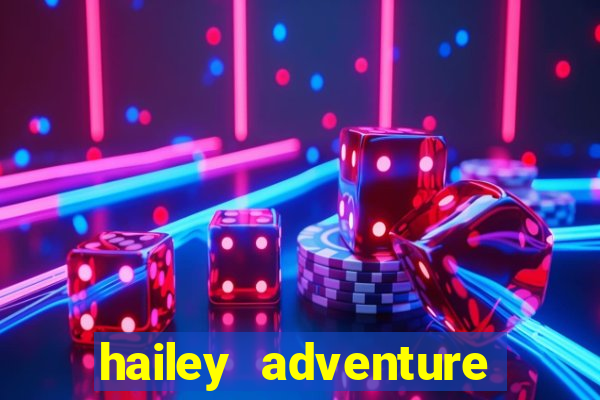 hailey adventure mod apk