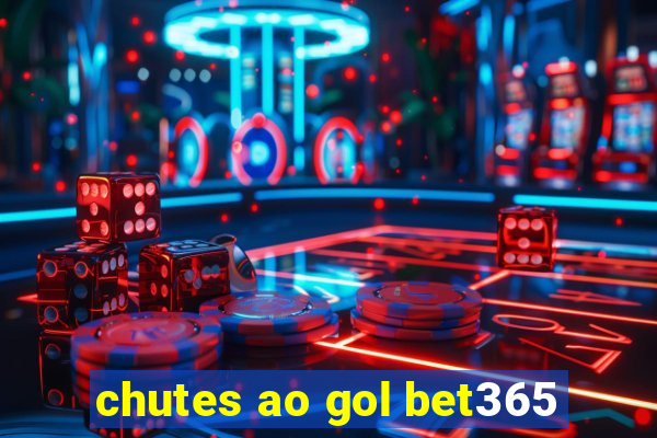 chutes ao gol bet365