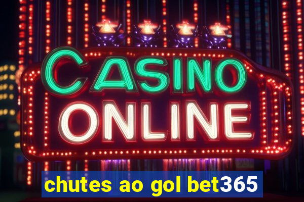 chutes ao gol bet365