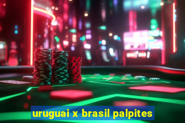 uruguai x brasil palpites