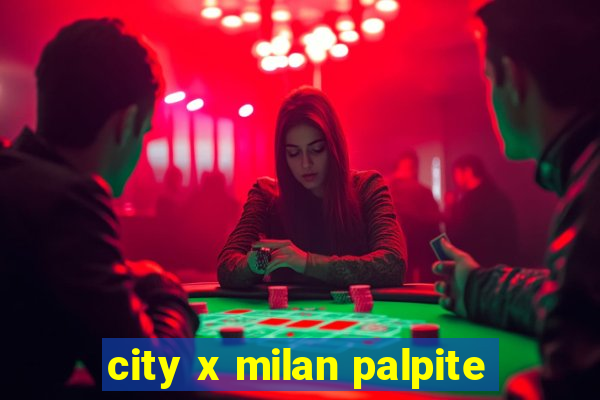 city x milan palpite