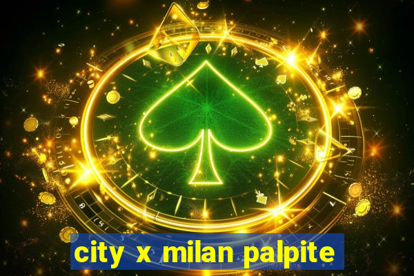 city x milan palpite