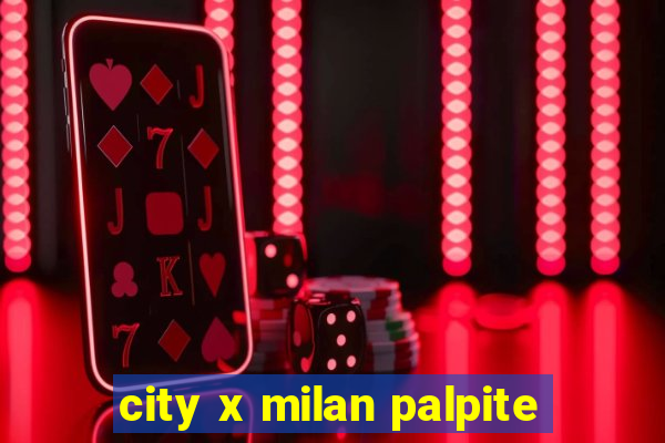 city x milan palpite