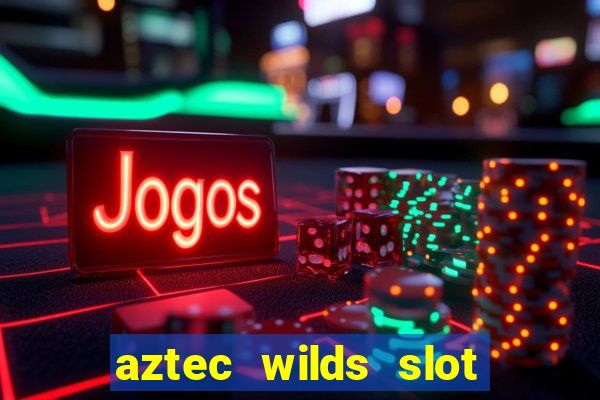 aztec wilds slot free play