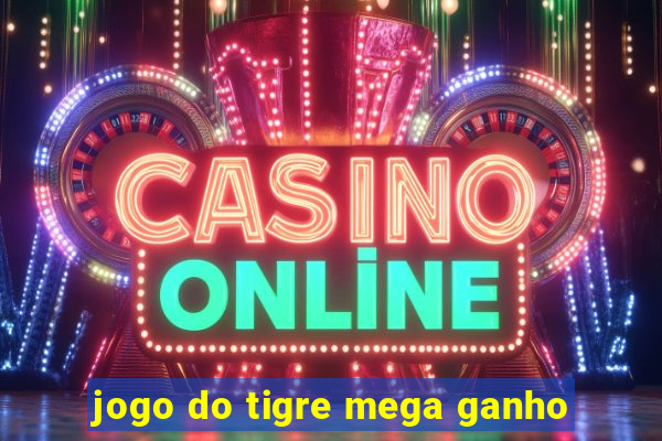 jogo do tigre mega ganho