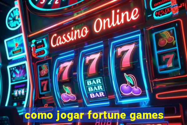 como jogar fortune games