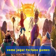 como jogar fortune games