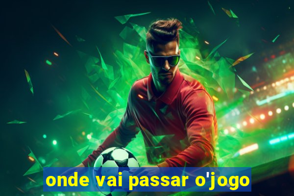 onde vai passar o'jogo