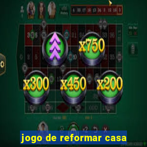 jogo de reformar casa