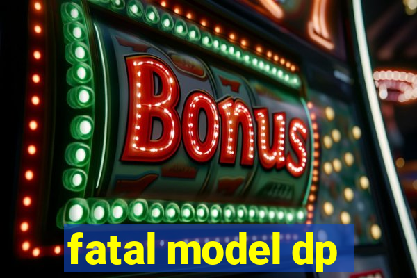 fatal model dp