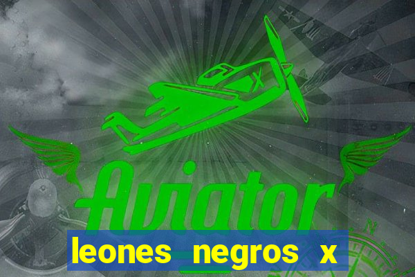 leones negros x mineros zacatecas