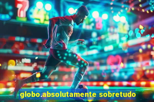 globo.absolutamente sobretudo