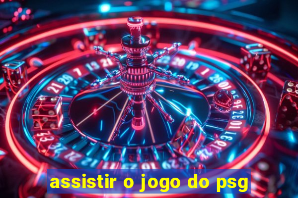 assistir o jogo do psg