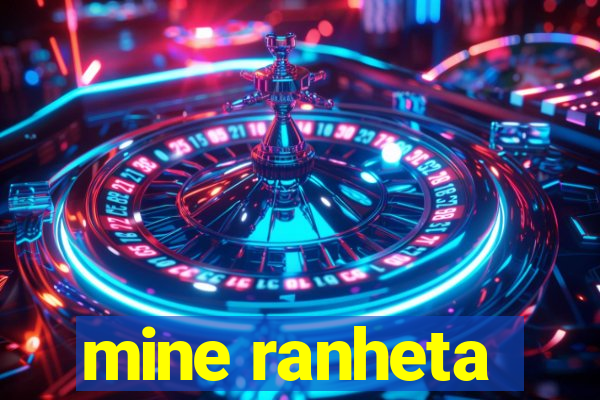 mine ranheta