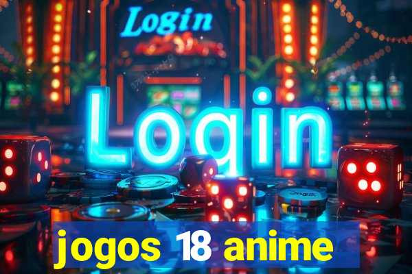 jogos 18 anime