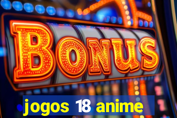 jogos 18 anime