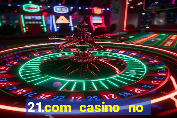 21.com casino no deposit bonus