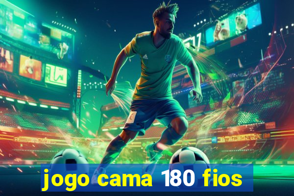 jogo cama 180 fios